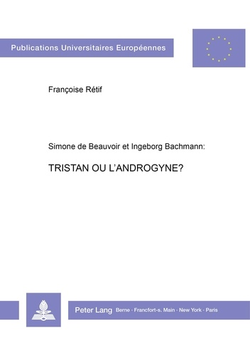 Simone de Beauvoir et Ingeborg Bachmann: Tristan ou l’androgyne?